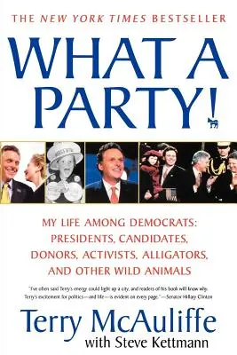 Qué fiesta!: Mi vida entre demócratas: Presidentes, candidatos, donantes, activistas, caimanes y otros animales salvajes - What a Party!: My Life Among Democrats: Presidents, Candidates, Donors, Activists, Alligators, and Other Wild Animals