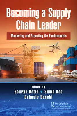 Cómo convertirse en líder de la cadena de suministro: Dominio y ejecución de los fundamentos - Becoming a Supply Chain Leader: Mastering and Executing the Fundamentals