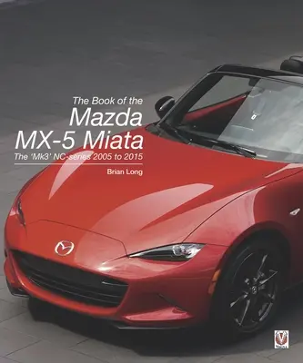 El libro del Mazda MX-5 Miata: La serie Nc 'Mk3' 2005 a 2015 - The Book of the Mazda MX-5 Miata: The 'Mk3' Nc-Series 2005 to 2015