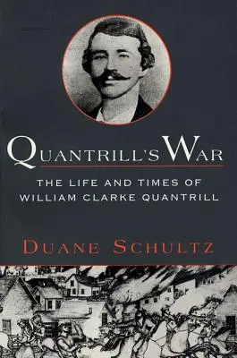 La guerra de Quantrill: Vida y época de William Clarke Quantrill, 1837-1865 - Quantrill's War: The Life & Times of William Clarke Quantrill, 1837-1865