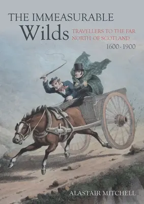 Las inconmensurables tierras salvajes: Viajeros al extremo norte de Escocia, 1600-1900 - The Immeasurable Wilds: Travellers to the Far North of Scotland, 1600-1900