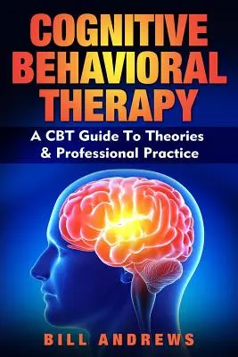 Terapia cognitivo-conductual - Guía de teorías y práctica profesional de la TCC - Cognitive Behavioral Therapy - A CBT Guide To Theories & Professional Practice