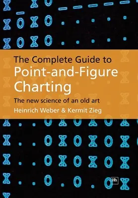 La guía completa de los gráficos de puntos y figuras: La nueva ciencia de un viejo arte - The Complete Guide to Point-And-Figure Charting: The New Science of an Old Art