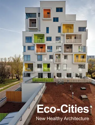 Ciudades ecológicas: Nueva arquitectura saludable - Eco-Cities: New Healthy Architecture