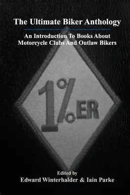 La Antología Motera Definitiva: Una introducción a los libros sobre clubes de motos y moteros fuera de la ley - The Ultimate Biker Anthology: An Introduction To Books About Motorcycle Clubs And Outlaw Bikers