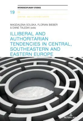 Tendencias antiliberales y autoritarias en Europa central, sudoriental y oriental - Illiberal and Authoritarian Tendencies in Central, Southeastern and Eastern Europe