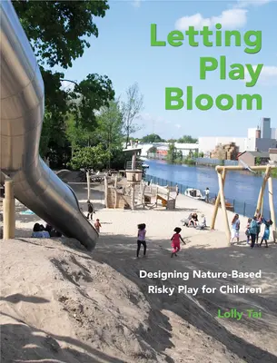 Dejar florecer el juego: Diseño de juegos de riesgo basados en la naturaleza para niños - Letting Play Bloom: Designing Nature-Based Risky Play for Children