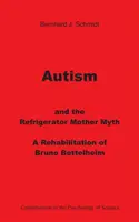 El autismo y el mito de la madre frigorífica: una rehabilitación de Bruno Bettelheim - Autism and the Refrigerator Mother Myth: A Rehabilitation of Bruno Bettelheim