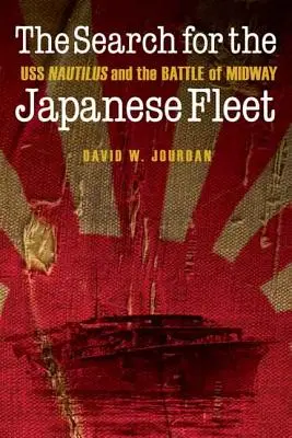 La búsqueda de la flota japonesa: El USS Nautilus y la batalla de Midway - The Search for the Japanese Fleet: USS Nautilus and the Battle of Midway