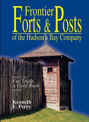 Fuertes y puestos fronterizos - de la Compañía de la Bahía de Hudson - Frontier Forts and Posts - of the Hudson's Bay Company