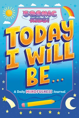 Hoy seré..: Diario de atención plena de Cosmic Kids - Today I Will Be...: A Cosmic Kids Daily Mindfulness Journal