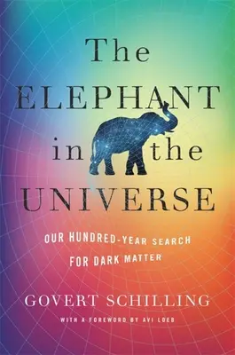 El elefante en el universo: Cien años de búsqueda de la materia oscura - The Elephant in the Universe: Our Hundred-Year Search for Dark Matter