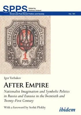 Después del Imperio. Imaginación nacionalista y política simbólica en Rusia y Eurasia en los siglos XX y XXI - After Empire. Nationalist Imagination and Symbolic Politics in Russia and Eurasia in the Twentieth and Twenty-First Century