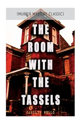 THE ROOM WITH THE TASSELS (Clásico de misterio y asesinato): Serie del detective Pennington Wise - THE ROOM WITH THE TASSELS (Murder Mystery Classic): Detective Pennington Wise Series