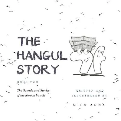 Cuentos en hangul, libro 2: Sonidos e historias de las vocales coreanas - The Hangul Story Book 2: The Sounds and Stories of the Korean Vowels