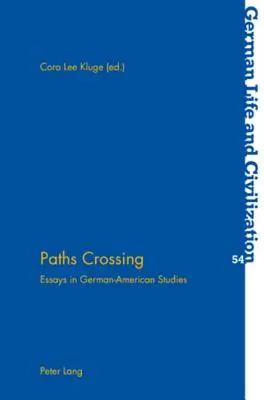 Cruce de caminos: Essays in German-American Studies - Paths Crossing: Essays in German-American Studies