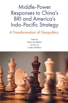 Respuestas de las potencias medias a la estrategia Indo-Pacífica de China y Estados Unidos: A Transformation of Geopolitics - Middle-Power Responses to China's Bri and America's Indo-Pacific Strategy: A Transformation of Geopolitics