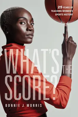 ¿Cuál es el resultado?: 25 años de enseñanza de la historia del deporte femenino - What's the Score?: 25 Years of Teaching Women's Sports History