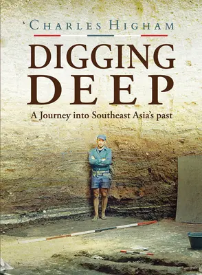 Un viaje al pasado del Sudeste Asiático - Digging Deep: A Journey Into Southeast Asia's Past