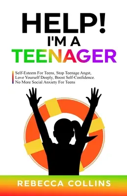 Ayuda Soy Adolescente: Autoestima Para Adolescentes, Detener la Angustia Adolescente, Amarse Profundamente, Aumentar la Confianza en Sí Mismo. No Más Ansiedad Social Para Adolescentes - Help! I'm A Teenager: Self-Esteem For Teens, Stop Teenage Angst, Love Yourself Deeply, Boost Self-Confidence. No More Social Anxiety For Tee