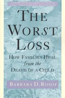 La peor pérdida: cómo las familias se recuperan de la muerte de un hijo - The Worst Loss: How Families Heal from the Death of a Child