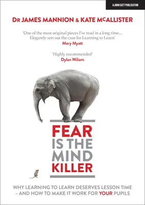 El miedo mata la mente: Por qué aprender a aprender merece tiempo de clase - Y cómo hacer que funcione para sus alumnos - Fear Is the Mind Killer: Why Learning to Learn Deserves Lesson Time - And How to Make It Work for Your Pupils