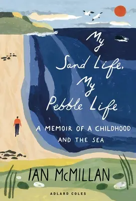 Mi vida de arena, mi vida de guijarros: Memorias de una infancia y el mar - My Sand Life, My Pebble Life: A Memoir of a Childhood and the Sea