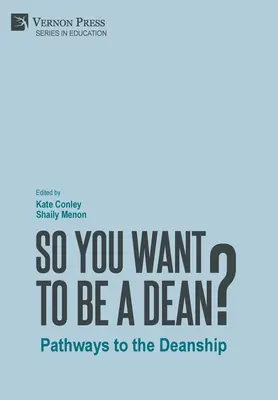 ¿Quieres ser decano?: Caminos hacia el decanato - So You Want to be a Dean?: Pathways to the Deanship