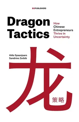 Tácticas del Dragón: Cómo prosperan los empresarios chinos en la incertidumbre - Dragon Tactics: How Chinese Entrepreneurs Thrive in Uncertainty