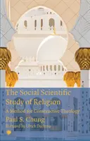 El estudio científico social de la religión: Un método para una teología constructiva - The Social Scientific Study of Religion: A Method for Constructive Theology