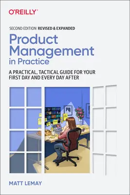 Gestión de productos en la práctica: Una guía práctica y táctica para su primer día y todos los días siguientes - Product Management in Practice: A Practical, Tactical Guide for Your First Day and Every Day After