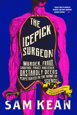 El cirujano del cetro: Asesinato, fraude, sabotaje, piratería y otros actos ruines perpetrados en nombre de la ciencia - The Icepick Surgeon: Murder, Fraud, Sabotage, Piracy, and Other Dastardly Deeds Perpetrated in the Name of Science