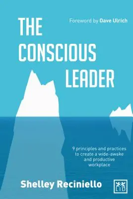 Líder consciente: Nueve Principios y Prácticas para Crear un Lugar de Trabajo Despierto y Productivo - Conscious Leader: Nine Principles and Practices to Create a Wide-Awake and Productive Workplace