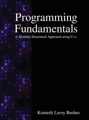 Fundamentos de programación: A Modular Structured Approach using C++ (en inglés) - Programming Fundamentals: A Modular Structured Approach using C++