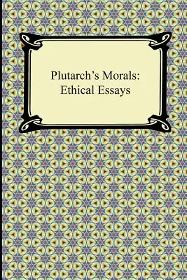 La moral de Plutarco: Ensayos éticos - Plutarch's Morals: Ethical Essays