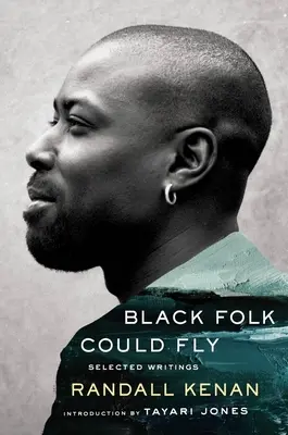 Black Folk Could Fly: Escritos selectos de Randall Kenan - Black Folk Could Fly: Selected Writings by Randall Kenan