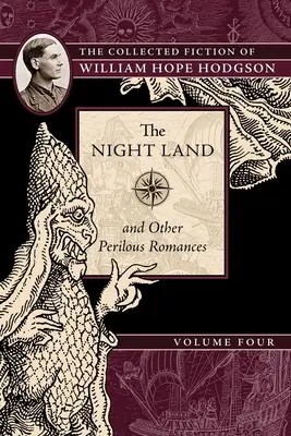 El país de la noche y otros romances peligrosos: Colección de ficción de William Hope Hodgson, volumen 4 - The Night Land and Other Perilous Romances: The Collected Fiction of William Hope Hodgson, Volume 4