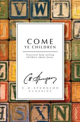 Venid, niños: Ayuda práctica para hablar a los niños de Jesús - Come Ye Children: Practical Help Telling Children about Jesus