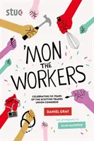 Mon the Workers - Celebración de los 125 años del Congreso de Sindicatos Escoceses - 'Mon the Workers - Celebrating 125 Years of the Scottish Trades Union Congress