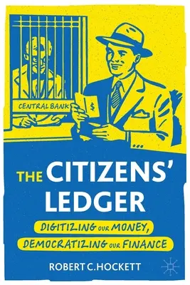 El Libro Mayor de los Ciudadanos: Digitalizar nuestro dinero, democratizar nuestras finanzas - The Citizens' Ledger: Digitizing Our Money, Democratizing Our Finance
