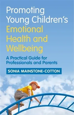 Promoción de la salud emocional y el bienestar de los niños pequeños: Guía práctica para profesionales y padres - Promoting Young Children's Emotional Health and Wellbeing: A Practical Guide for Professionals and Parents