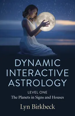 Astrología Dinámica Interactiva: Nivel Uno - Los Planetas en Signos y Casas - Dynamic Interactive Astrology: Level One - The Planets in Signs and Houses