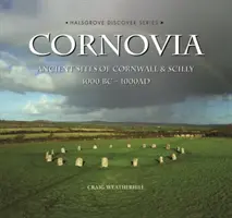 Cornovia: yacimientos antiguos de Cornualles y Scilly, 4000 a.C.-1000 d.C. - Cornovia - Ancient Sites of Cornwall and Scilly, 4000BC -1000AD