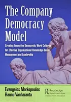 El modelo de democracia de empresa: Creación de culturas de trabajo democráticas e innovadoras para una gestión y un liderazgo eficaces basados en el conocimiento organizativo - The Company Democracy Model: Creating Innovative Democratic Work Cultures for Effective Organizational Knowledge-Based Management and Leadership