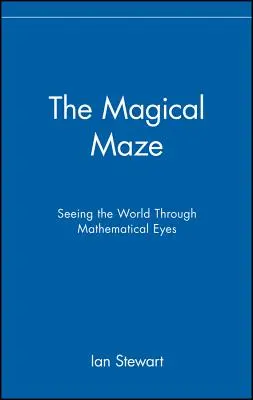 El laberinto mágico: ver el mundo con ojos matemáticos - The Magical Maze: Seeing the World Through Mathematical Eyes