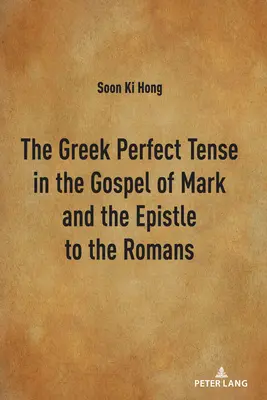 El tiempo perfecto griego en el Evangelio de Marcos y la Epístola a los Romanos - The Greek Perfect Tense in the Gospel of Mark and the Epistle to the Romans