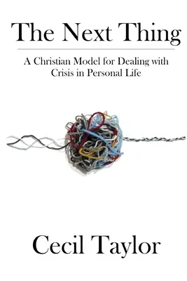 Lo siguiente: Un modelo cristiano para afrontar las crisis en la vida personal - The Next Thing: A Christian Model for Dealing with Crisis in Personal Life