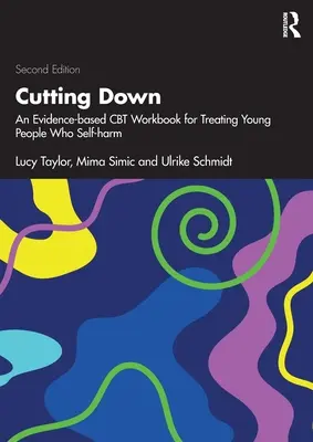 Cutting Down: An Evidence-based CBT Workbook for Treating Young People Who Self-harm (Cortando por lo sano: un cuaderno de TCC basado en la evidencia para tratar a jóvenes que se autolesionan) - Cutting Down: An Evidence-based CBT Workbook for Treating Young People Who Self-harm