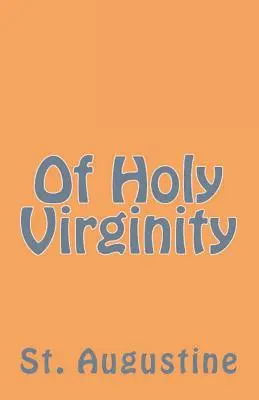 De la santa virginidad - Of Holy Virginity