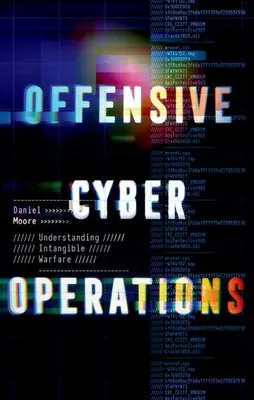 Operaciones cibernéticas ofensivas: Comprender la guerra intangible - Offensive Cyber Operations: Understanding Intangible Warfare